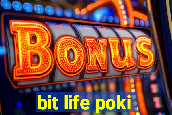 bit life poki
